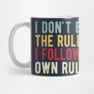 i dont break the rules i follow my own rules Mug